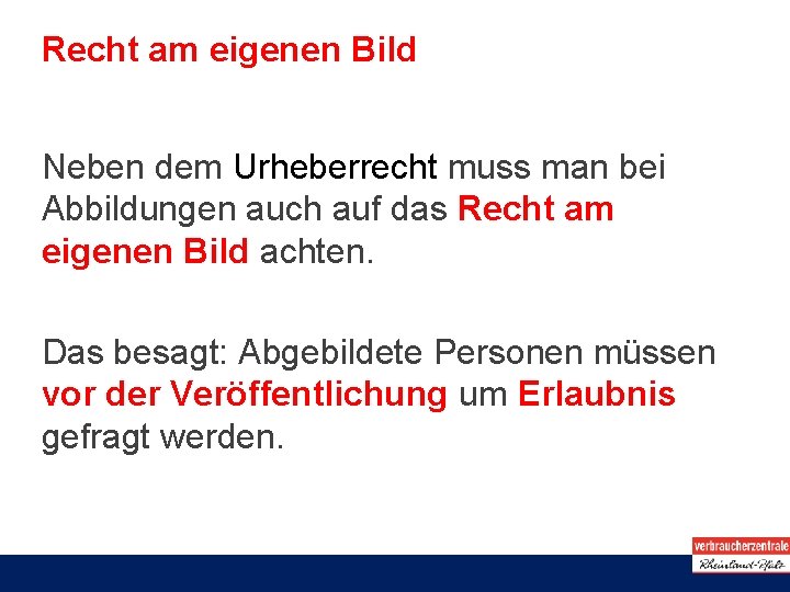 Recht am eigenen Bild Neben dem Urheberrecht muss man bei Abbildungen auch auf das