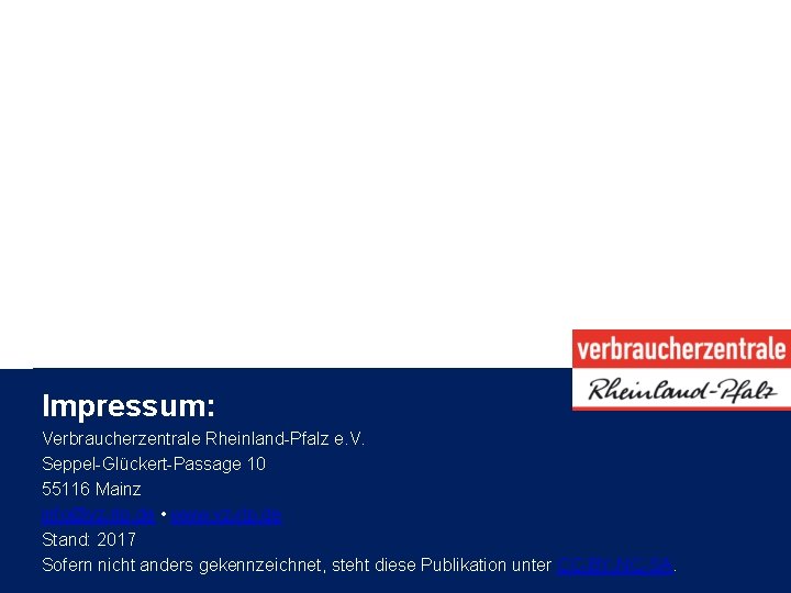 Impressum: Verbraucherzentrale Rheinland-Pfalz e. V. Seppel-Glückert-Passage 10 55116 Mainz info@vz-rlp. de • www. vz-rlp.