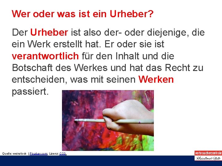 Wer oder was ist ein Urheber? Der Urheber ist also der- oder diejenige, die