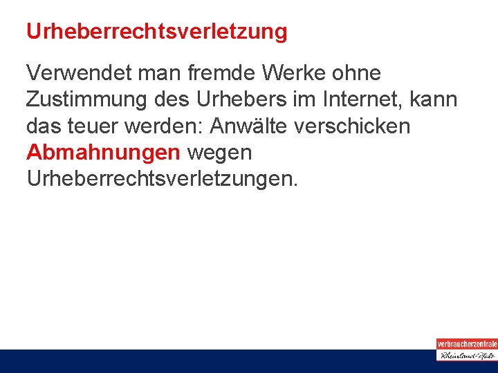 Urheberrechtsverletzung Verwendet man fremde Werke ohne Zustimmung des Urhebers im Internet, kann das teuer