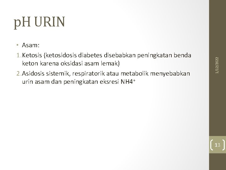  • Asam: 1. Ketosis (ketosidosis diabetes disebabkan peningkatan benda keton karena oksidasi asam