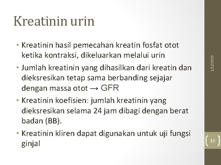  • Kreatinin hasil pemecahan kreatin fosfat otot ketika kontraksi, dikeluarkan melalui urin •