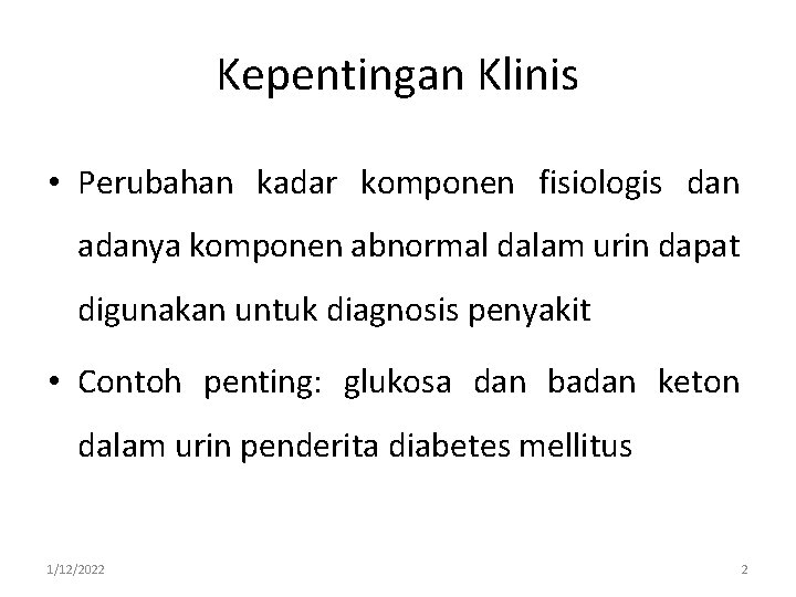 Kepentingan Klinis • Perubahan kadar komponen fisiologis dan adanya komponen abnormal dalam urin dapat