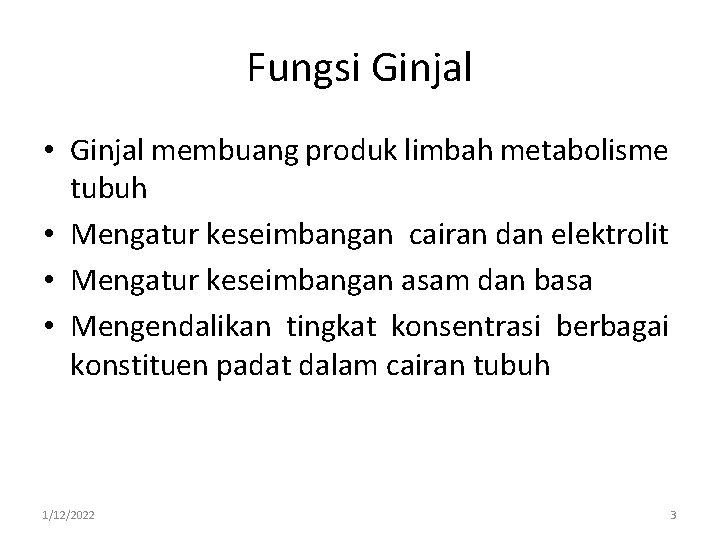 Fungsi Ginjal • Ginjal membuang produk limbah metabolisme tubuh • Mengatur keseimbangan cairan dan