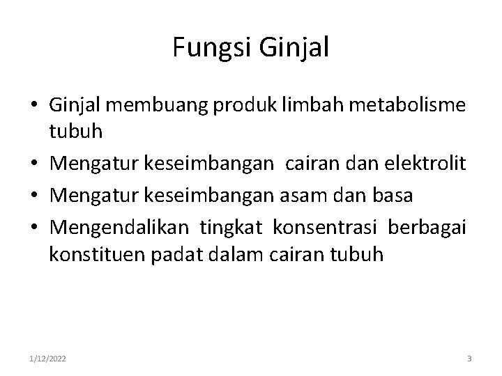 Fungsi Ginjal • Ginjal membuang produk limbah metabolisme tubuh • Mengatur keseimbangan cairan dan