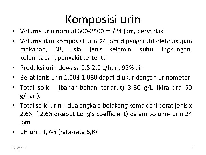 Komposisi urin • Volume urin normal 600 -2500 ml/24 jam, bervariasi • Volume dan