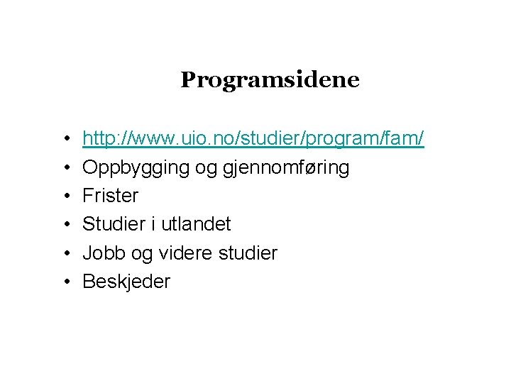 Programsidene • • • http: //www. uio. no/studier/program/fam/ Oppbygging og gjennomføring Frister Studier i