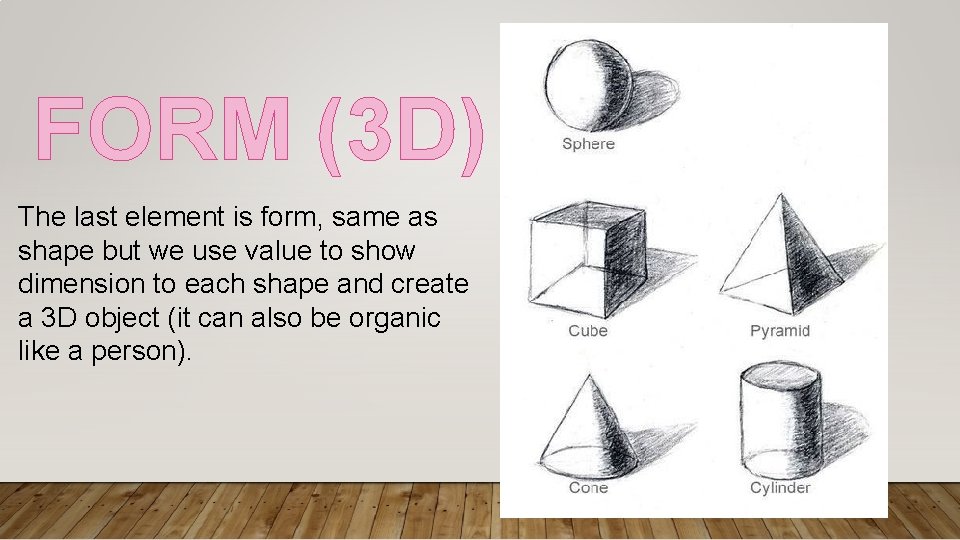 FORM (3 D) The last element is form, same as shape but we use