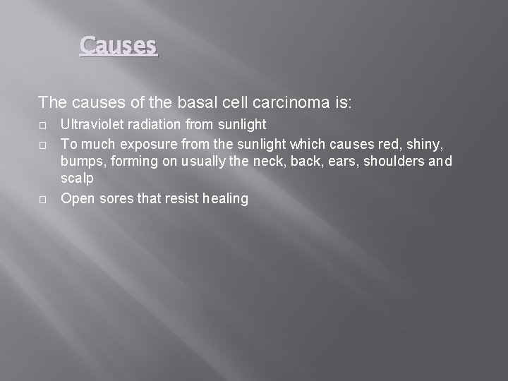 Causes The causes of the basal cell carcinoma is: � � � Ultraviolet radiation