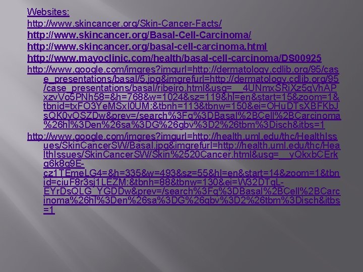 Websites: http: //www. skincancer. org/Skin-Cancer-Facts/ http: //www. skincancer. org/Basal-Cell-Carcinoma/ http: //www. skincancer. org/basal-cell-carcinoma. html