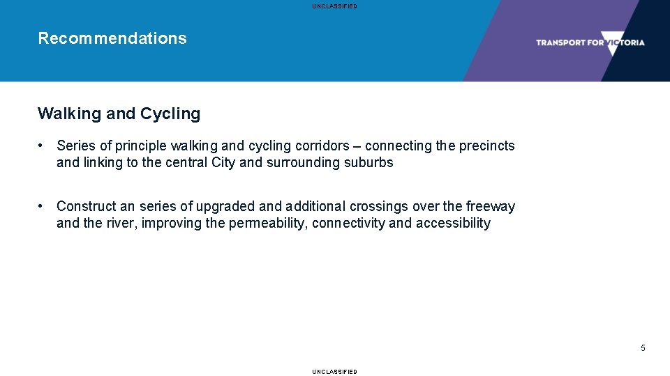 UNCLASSIFIED Recommendations Walking and Cycling • Series of principle walking and cycling corridors –