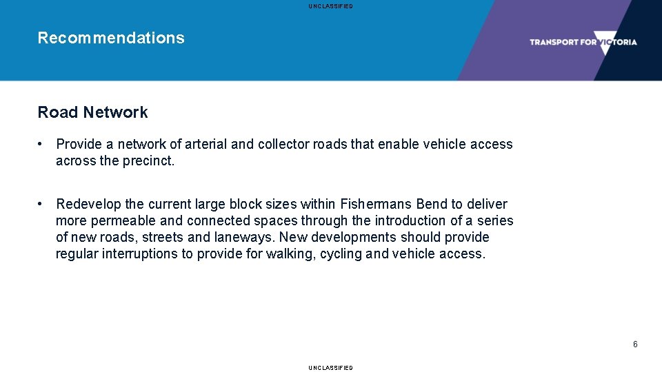 UNCLASSIFIED Recommendations Road Network • Provide a network of arterial and collector roads that