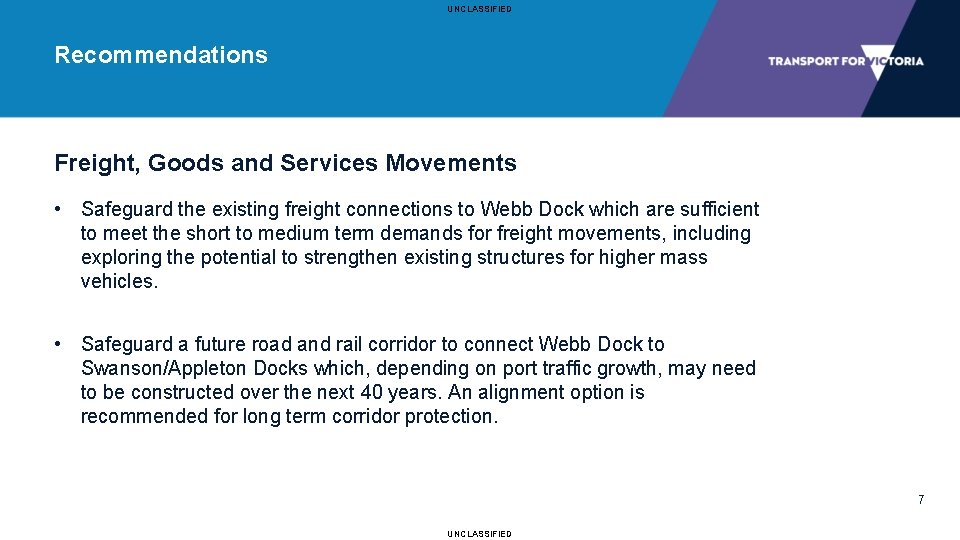 UNCLASSIFIED Recommendations Freight, Goods and Services Movements • Safeguard the existing freight connections to