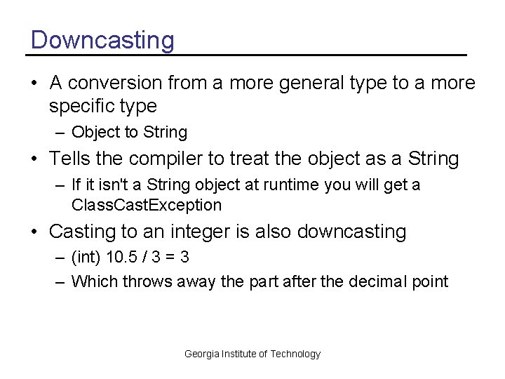 Downcasting • A conversion from a more general type to a more specific type