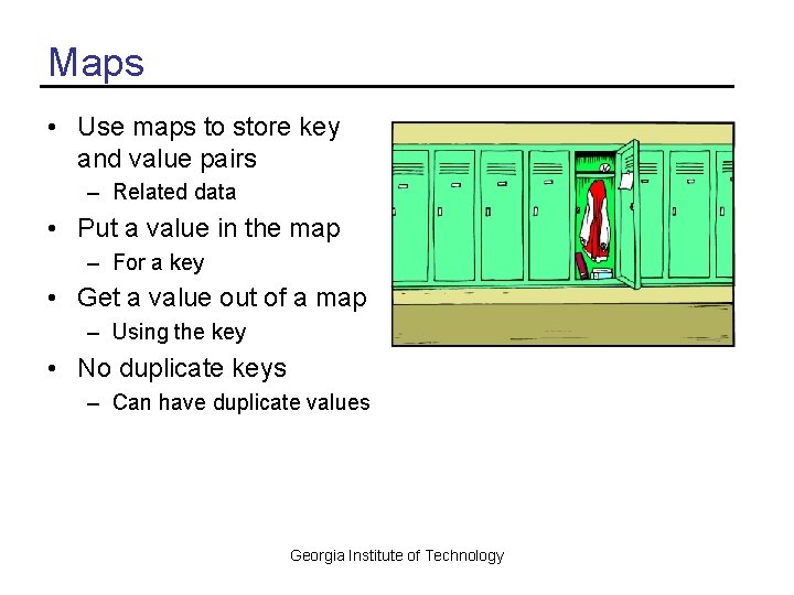 Maps • Use maps to store key and value pairs – Related data •