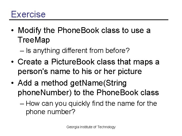 Exercise • Modify the Phone. Book class to use a Tree. Map – Is