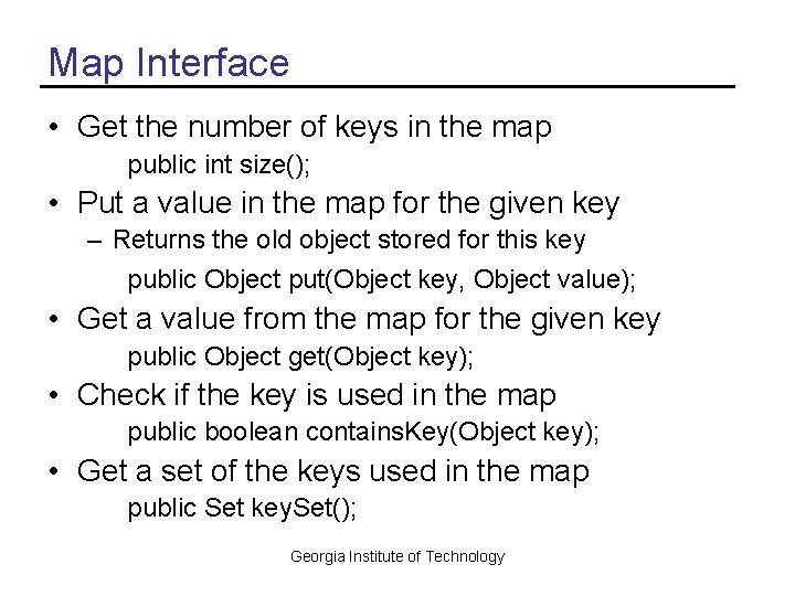 Map Interface • Get the number of keys in the map public int size();