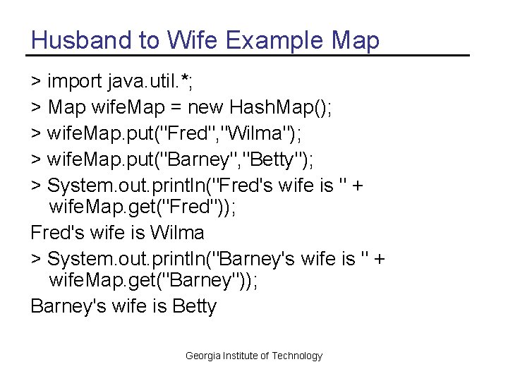 Husband to Wife Example Map > import java. util. *; > Map wife. Map