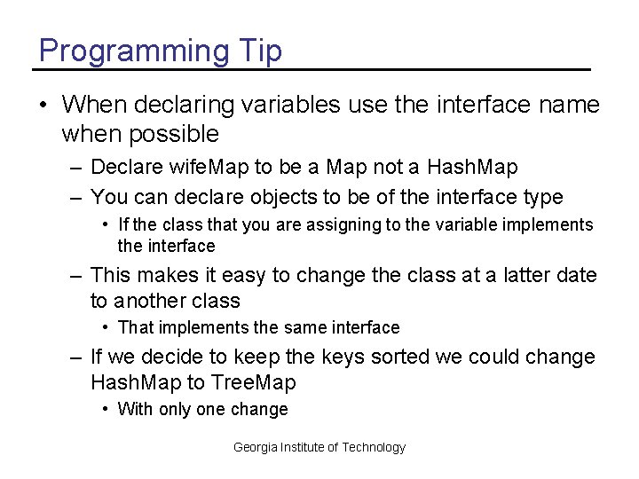 Programming Tip • When declaring variables use the interface name when possible – Declare