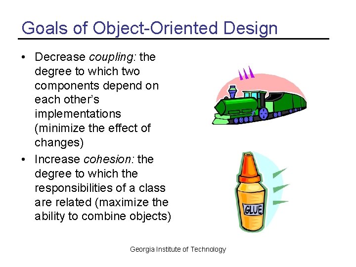 Goals of Object-Oriented Design • Decrease coupling: the degree to which two components depend