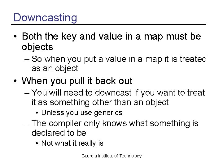 Downcasting • Both the key and value in a map must be objects –