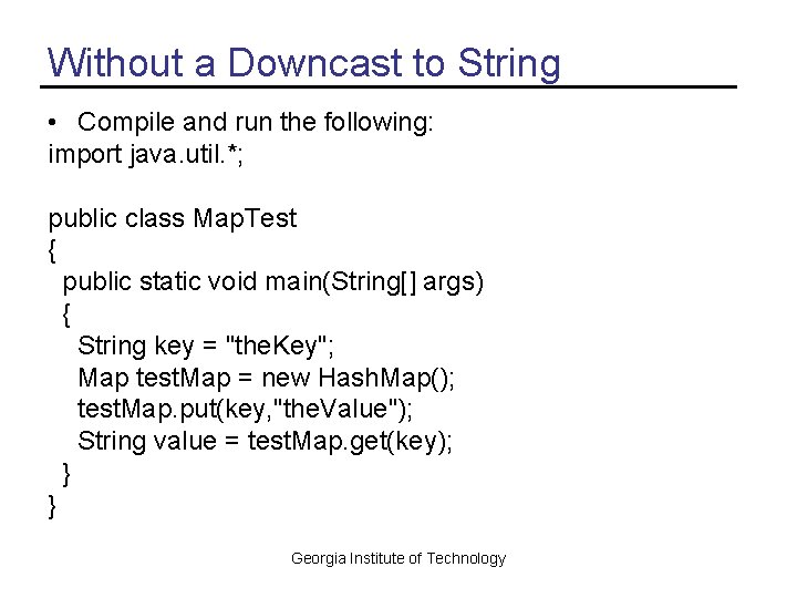 Without a Downcast to String • Compile and run the following: import java. util.