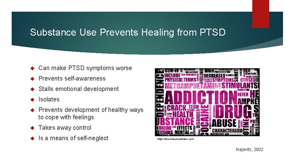 Substance Use Prevents Healing from PTSD Can make PTSD symptoms worse Prevents self-awareness Stalls