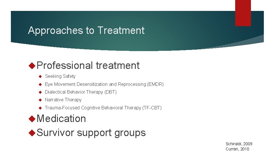 Approaches to Treatment Professional treatment Seeking Safety Eye Movement Desensitization and Reprocessing (EMDR) Dialectical