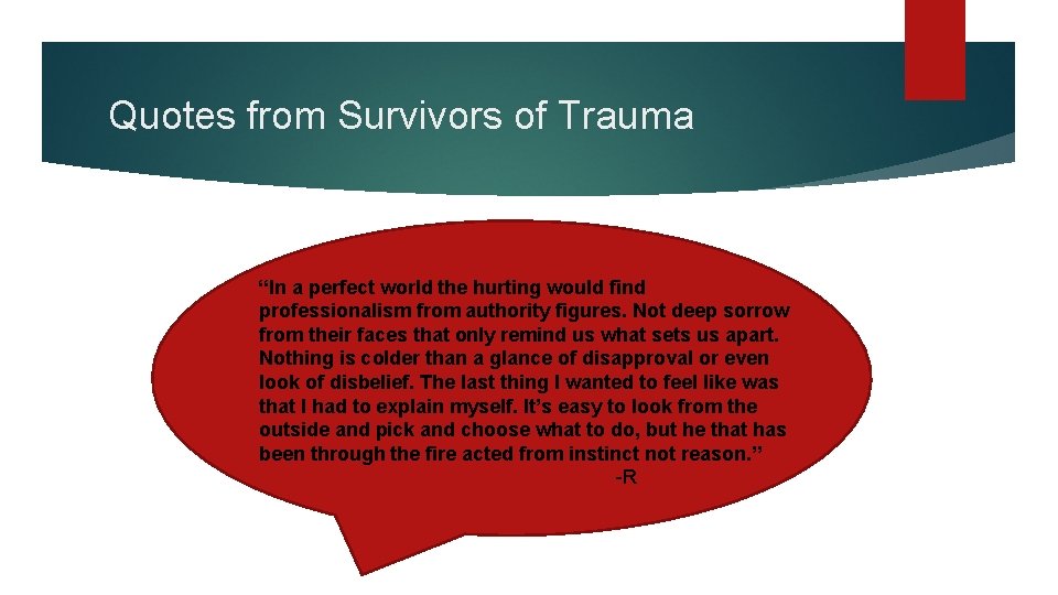 Quotes from Survivors of Trauma “In a perfect world the hurting would find professionalism