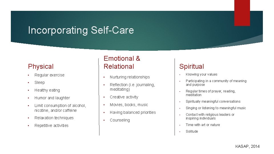 Incorporating Self-Care Physical Emotional & Relational • Regular exercise • Sleep • Healthy eating