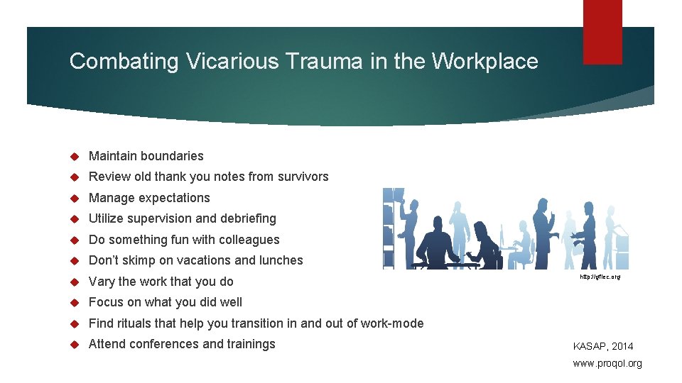 Combating Vicarious Trauma in the Workplace Maintain boundaries Review old thank you notes from