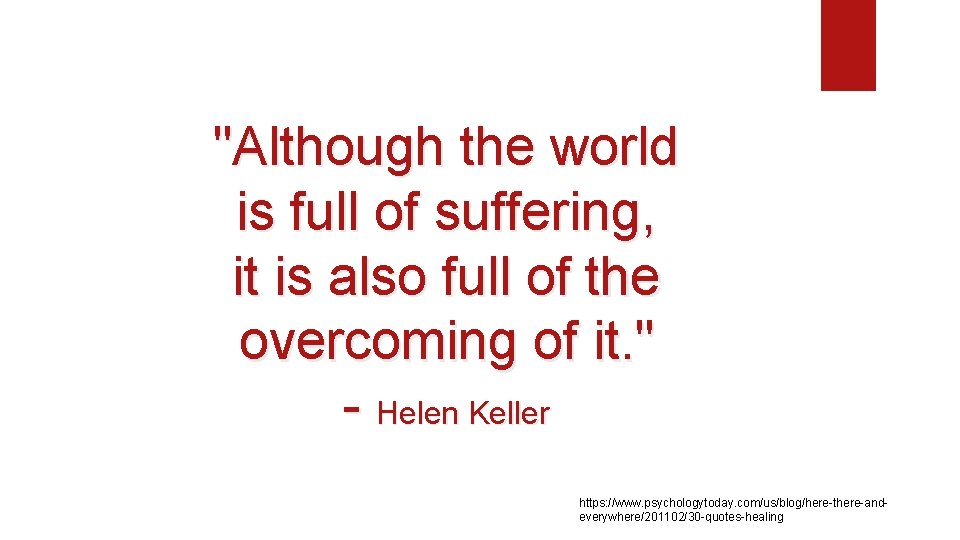 "Although the world is full of suffering, it is also full of the overcoming