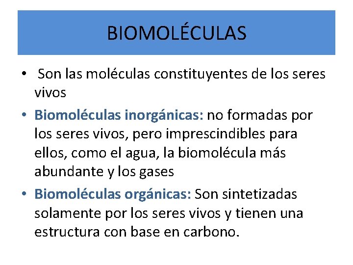 BIOMOLÉCULAS • Son las moléculas constituyentes de los seres vivos • Biomoléculas inorgánicas: no