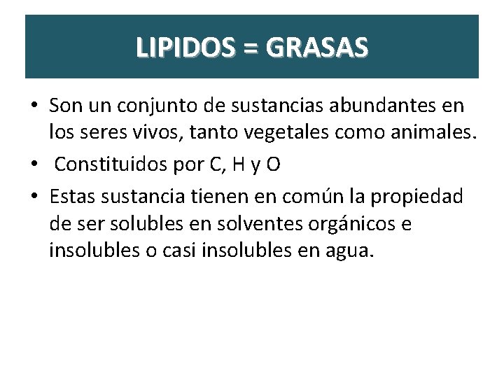 LIPIDOS = GRASAS • Son un conjunto de sustancias abundantes en los seres vivos,
