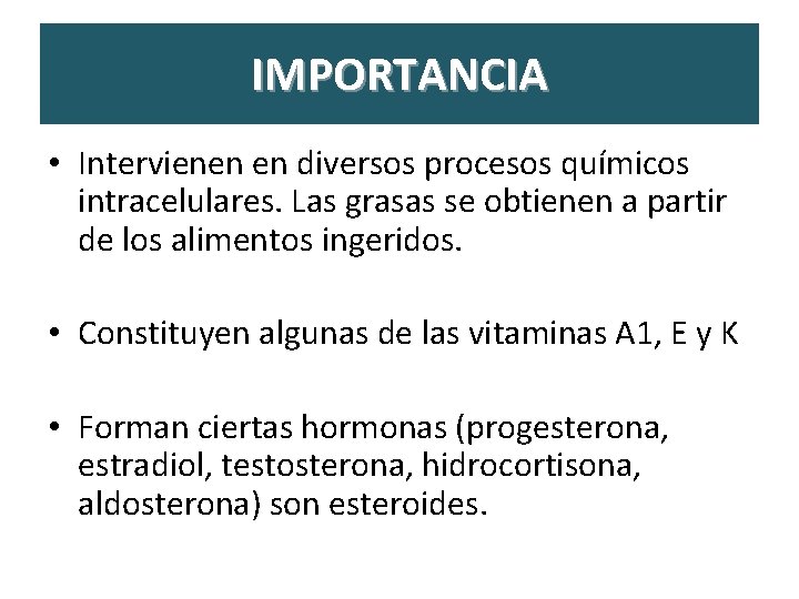 IMPORTANCIA • Intervienen en diversos procesos químicos intracelulares. Las grasas se obtienen a partir