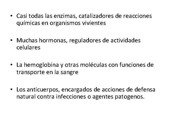  • Casi todas las enzimas, catalizadores de reacciones químicas en organismos vivientes •