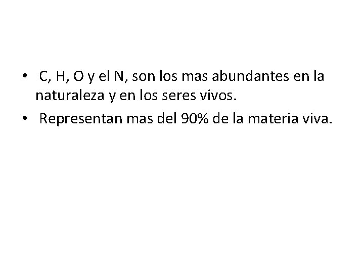  • C, H, O y el N, son los mas abundantes en la