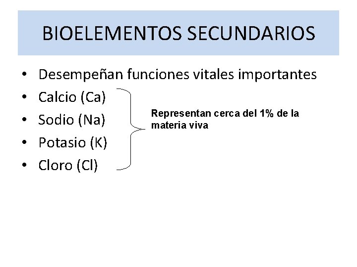 BIOELEMENTOS SECUNDARIOS • • • Desempeñan funciones vitales importantes Calcio (Ca) Representan cerca del