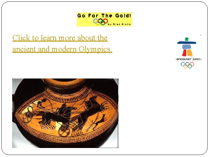 Click to learn more about the ancient and modern Olympics. 