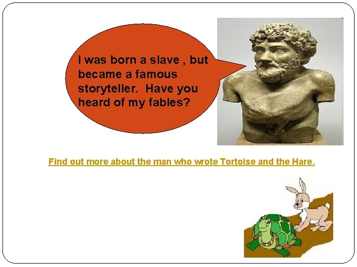 I was born a slave , but became a famous storyteller. Have you heard