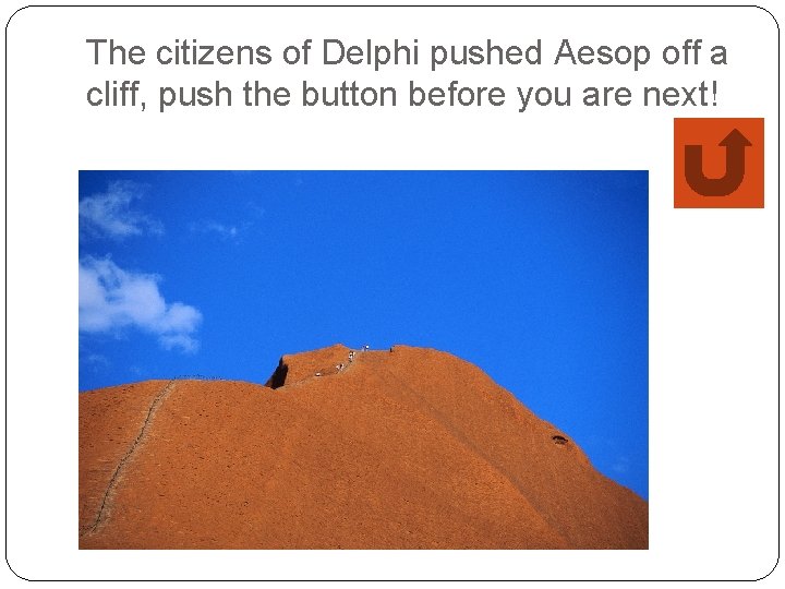 The citizens of Delphi pushed Aesop off a cliff, push the button before you