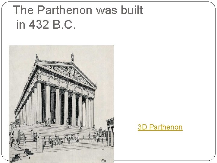 The Parthenon was built in 432 B. C. 3 D Parthenon 
