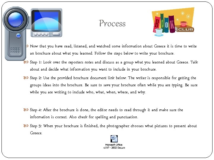 Process Now that you have read, listened, and watched some information about Greece it