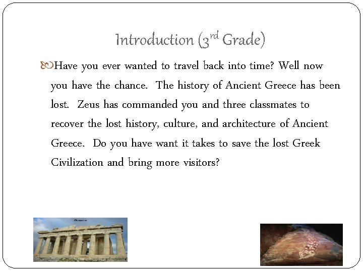 Introduction (3 rd Grade) Have you ever wanted to travel back into time? Well