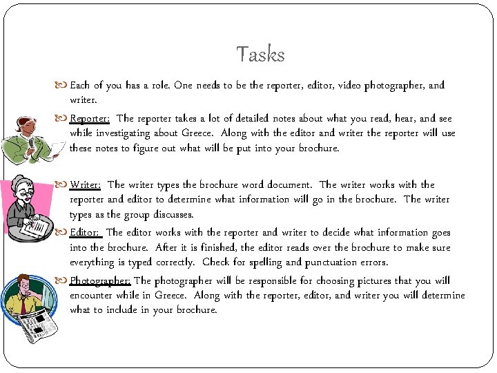 Tasks Each of you has a role. One needs to be the reporter, editor,