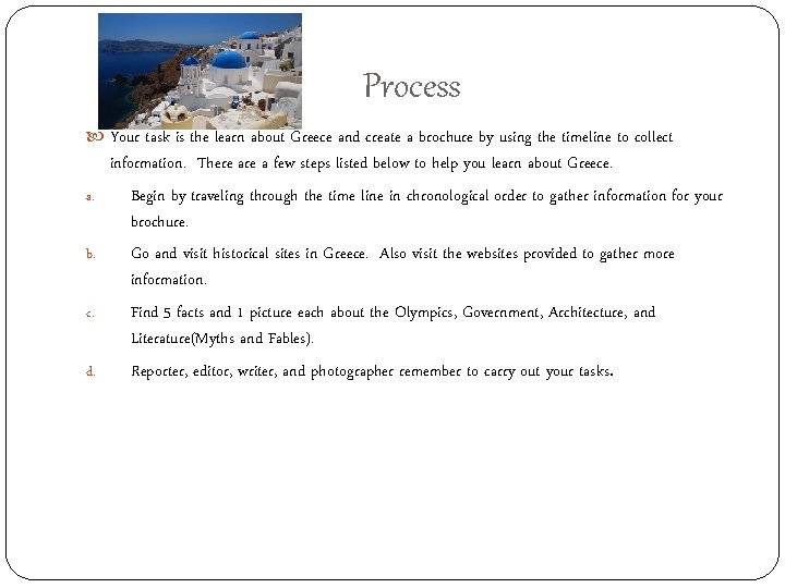 Process Your task is the learn about Greece and create a brochure by using