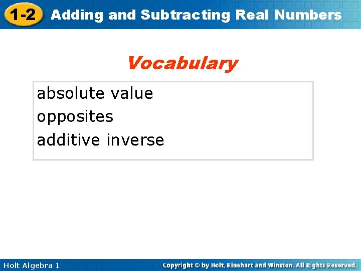 1 -2 Adding and Subtracting Real Numbers Vocabulary absolute value opposites additive inverse Holt