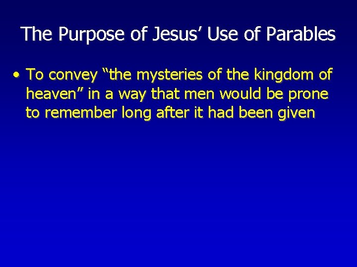 The Purpose of Jesus’ Use of Parables • To convey “the mysteries of the