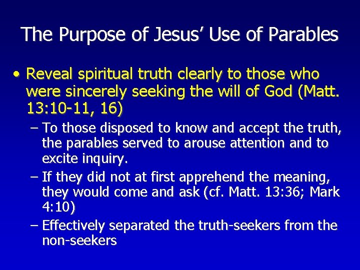The Purpose of Jesus’ Use of Parables • Reveal spiritual truth clearly to those