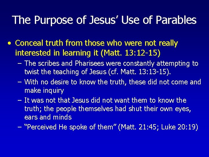The Purpose of Jesus’ Use of Parables • Conceal truth from those who were